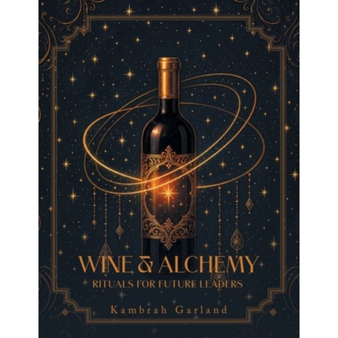 (영문도서)Wine & Alchemy: Rituals for Future Leaders Paperback, Balboa Press, English, 9798765272008