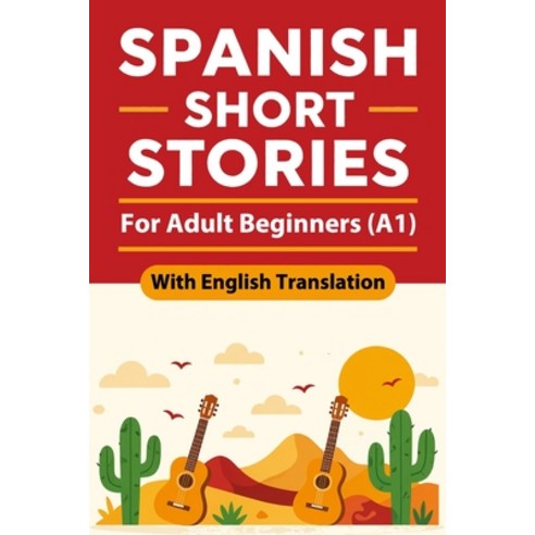 (영문도서)Spanish Short Stories for Adult Beginners (A1): Engaging Spanish Short Stories f... Paperback, Independently Published, English, 9798242668324