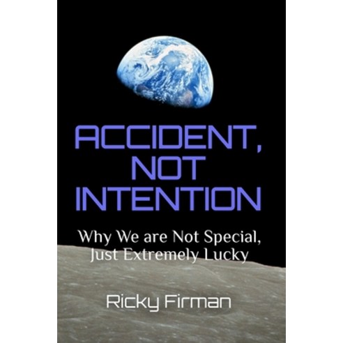 (영문도서)Accident Not Intention: Why We are Not Special Just Extremely Lucky Paperback, Independently Published, English, 9798248504459