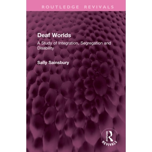 (영문도서)Deaf Worlds: A Study of Integration Segregation and Disability Hardcover, Routledge, English, 9781041256670
