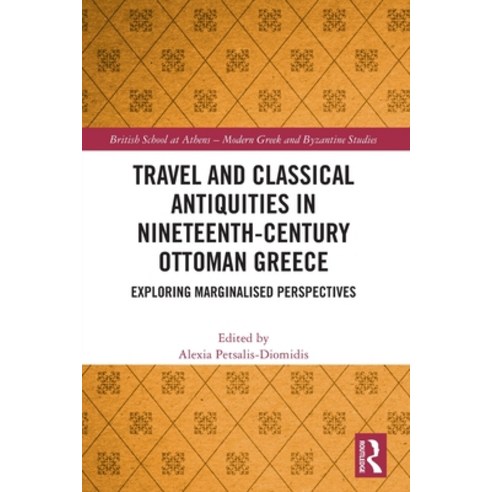 (영문도서)Travel and Classical Antiquities in Nineteenth-Century Ottoman Greece: Exploring... Paperback, Routledge, English, 9781032413129