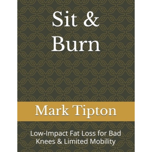 (영문도서)Sit & Burn: Low-Impact Fat Loss for Bad Knees & Mobility Paperback, Independently Published, English, 9798244671544