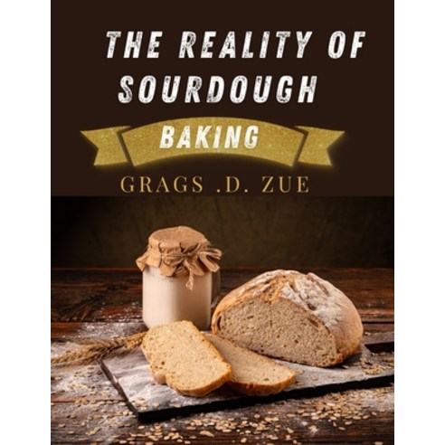 (영문도서)The Reality of Sourdough Baking Paperback, Independently Published, English, 9798243583428