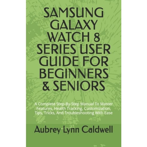 (영문도서)Samsung Galaxy Watch 8 Series User Guide for Beginners & Seniors: A Complete Ste... Paperback, Independently Published, English, 9798243279178