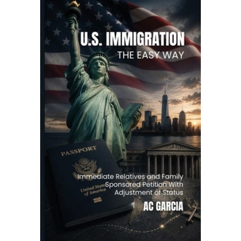(영문도서)U.S. Immigration The Easy Way: Immediate Relatives and Family-Sponsored Petition... Paperback, Northstar Book Publishers, English, 9781972714799