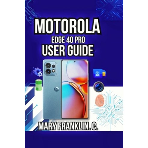 (영문도서)Motorola Edge 40 Pro User Guide: Battery Management Camera Techniques and Soft... Paperback, Independently Published, English, 9798198568617