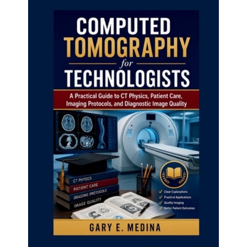 (영문도서)Computed Tomography for Technologists: A Practical Guide to CT Physics Patient... Paperback, Independently Published, English, 9798198458871