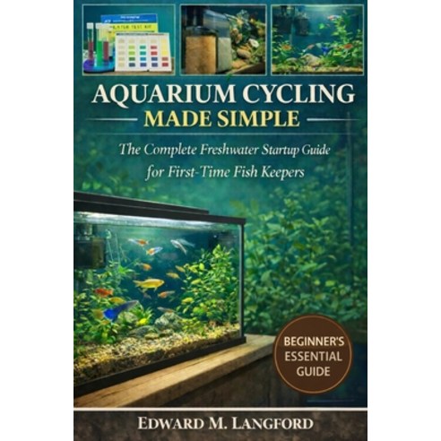 (영문도서)Aquarium Cycling Made Simple: The Complete Freshwater Startup Guide for First-Ti... Paperback, Independently Published, English, 9798245022697