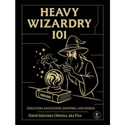 (영문도서)Heavy Wizardry 101: Shellcodes Backdoors Droppers and Worms Hardcover, No Starch Press, English, 9781718504424