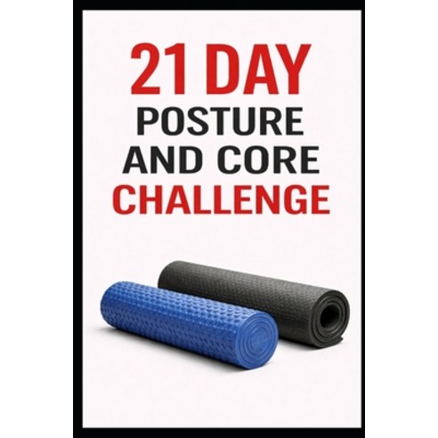 (영문도서)21 Day Posture and Core Challenge: A Progressive Program to Improve Alignment S... Paperback, Independently Published, English, 9798241599452