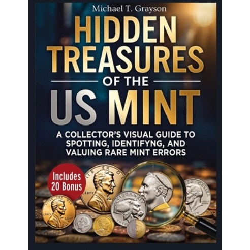 (영문도서)Hidden Treasures of the Us Mint: A Collector's Visual Guide to Spotting Identif... Paperback, Independently Published, English, 9798274478090