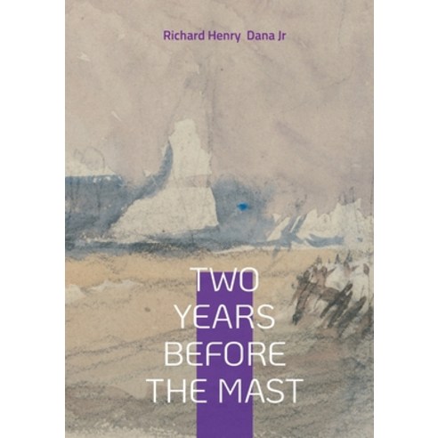 (영문도서)Two Years Before the Mast: Sea Adventure Maritime Memoir 19th-Century Voyage Paperback, Bod - Books on Demand, English, 9782322596584