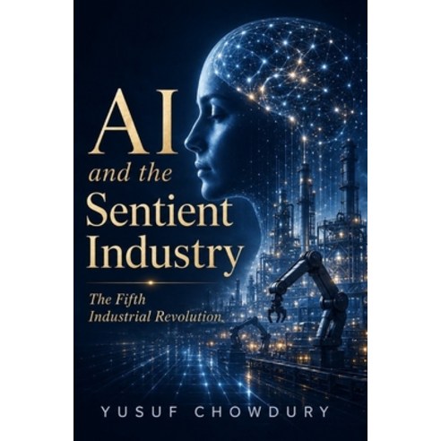 (영문도서)AI and the Sentient Industry: The Fifth Industrial Revolution - AI Quantum Comp... Paperback, Independently Published, English, 9798196261657