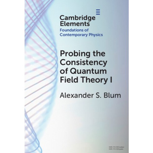 (영문도서)Probing the Consistency of Quantum Field Theory I: From Nonconvergence to Haag's... Hardcover, Cambridge University Press, English, 9781009619271