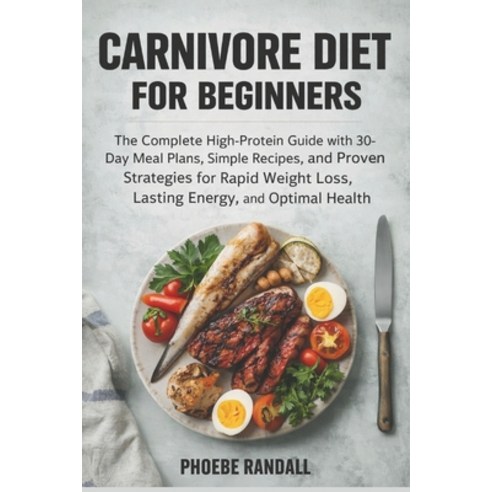 (영문도서)Carnivore Diet for Beginners: The Complete High-Protein Guide with 30-Day Meal P... Paperback, Independently Published, English, 9798242332171