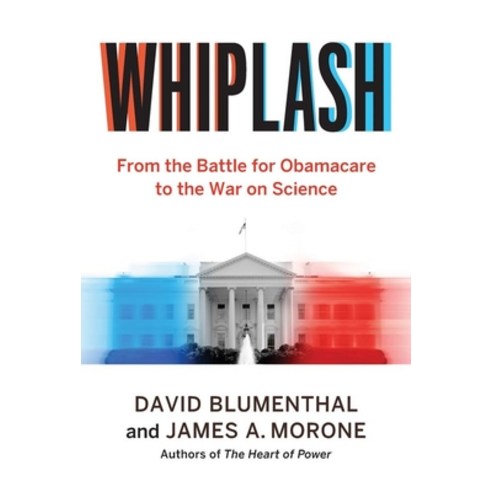 (영문도서)Whiplash: From the Battle for Obamacare to the War on Science Hardcover, Yale University Press, English, 9780300263480