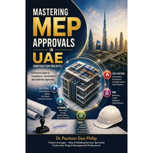 (영문도서)Mastering MEP Approvals in UAE Construction Projects: A Practical Guide to Compl... Paperback, Dr. Paulson Geo Philip, English, 9781918933048