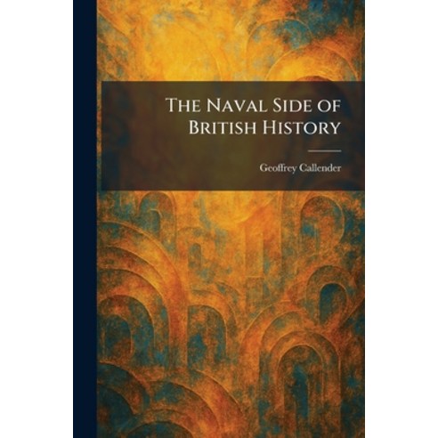 (영문도서)The Naval Side of British History Paperback, Tradd Street Press, English, 9781025863498