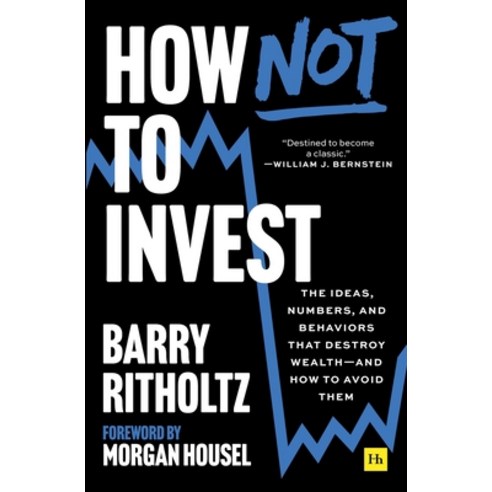 (영문도서)How Not to Invest: The Ideas Numbers and Behaviors That Destroy Wealth--And Ho... Paperback, Harriman House, English, 9781804093856