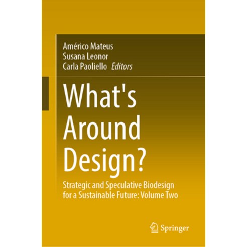 (영문도서)What's Around Design?: Strategic and Speculative Biodesign for a Sustainable Fut... Hardcover, Springer, English, 9783032115836