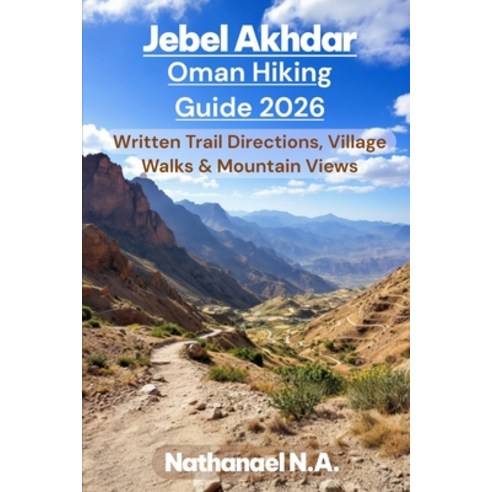 (영문도서)Jebel Akhdar Oman Hiking Guide 2026: Written Trail Directions Village Walks &... Paperback, Independently Published, English, 9798242414754