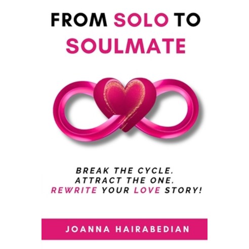 (영문도서)From Solo to Soulmate: Break the Cycle. Attract the One. Rewrite Your Love Story! Paperback, Solo to Soulmate, English, 9798993831527