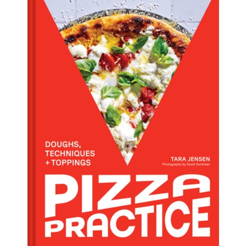 (영문도서)Pizza Practice: Doughs Techniques + Toppings Hardcover, Chronicle Books, English, 9781797230832 Chronicle Books, English, 9781797230832