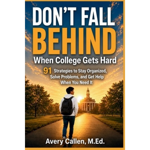 (영문도서)Don't Fall Behind When College Gets Hard: 91 Strategies to Stay Organized Solve... Paperback, Independently Published, English, 9798197156631