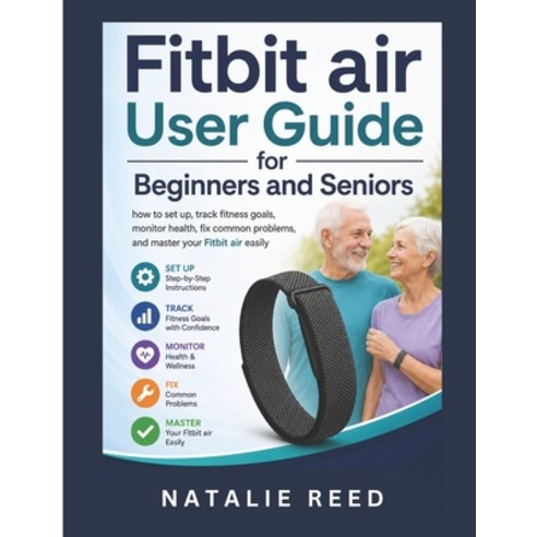 (영문도서)Fitbit Air User Guide for Beginners and Seniors: How to Set Up Track Fitness Go... Paperback, Independently Published, English, 9798199053327