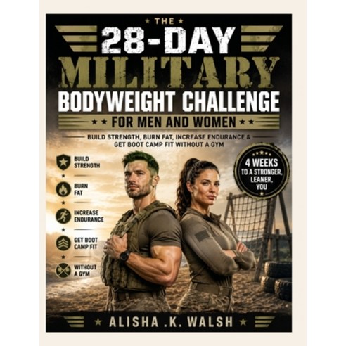 (영문도서)The 28-Day Military Bodyweight Challenge for Men and Women: Build Strength Burn... Paperback, Independently Published, English, 9798197771889