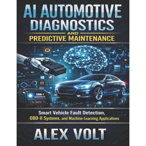 (영문도서)AI Automotive Diagnostics and Predictive Maintenance: Smart Vehicle Fault Detect... Paperback, Independently Published, English, 9798198096530