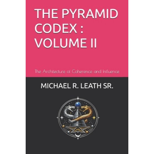 (영문도서)The Pyramid Codex; Volume II: The Architecture of Coherence and Influence Paperback, Independently Published, English, 9798252057521