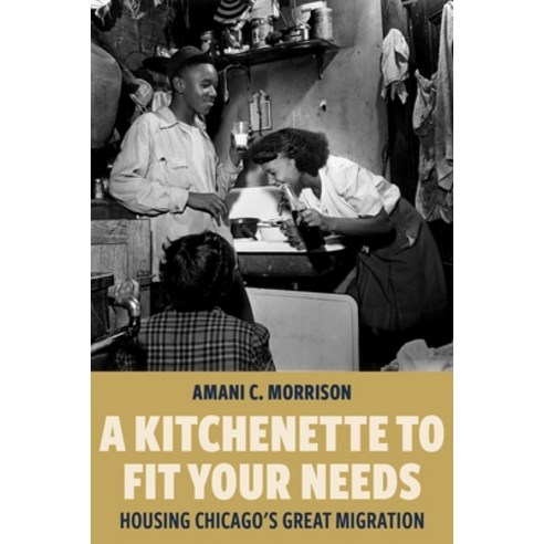 (영문도서)A Kitchenette to Fit Your Needs: Housing Chicago's Great Migration Hardcover, New York University Press, English, 9781479840885