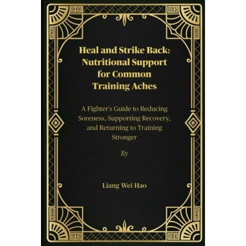 (영문도서)Heal and Strike Back: Nutritional Support for Common Training Aches: A Fighter's... Paperback, Independently Published, English, 9798275401325