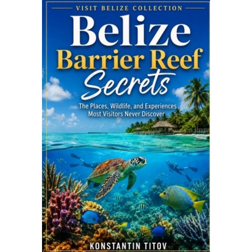 (영문도서)Belize Barrier Reef Secrets: The Places Wildlife and Experiences Most Visitors... Paperback, Independently Published, English, 9798199959117