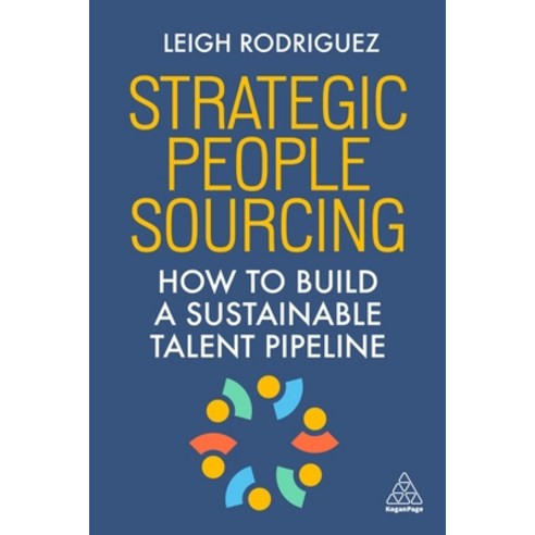 (영문도서)Strategic People Sourcing: How to Build a Sustainable Talent Pipeline Hardcover, Kogan Page, English, 9781398624245