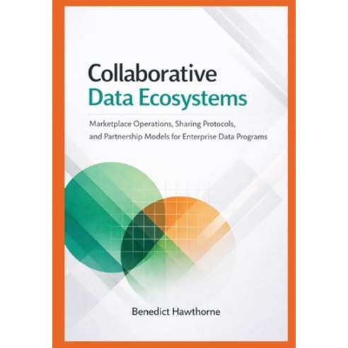 (영문도서)Collaborative Data Ecosystems: Marketplace Operations Sharing Protocols and Pa... Paperback, Independently Published, English, 9798242555464