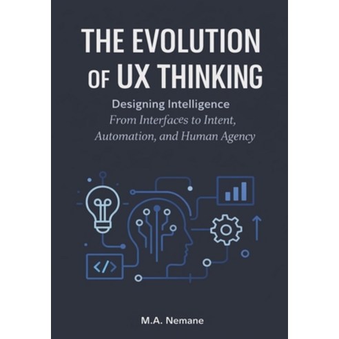 (영문도서)Evolution of UX thinking: Designing Intelligence From Interfaces to Intent Auto... Paperback, Independently Published, English, 9798242582644