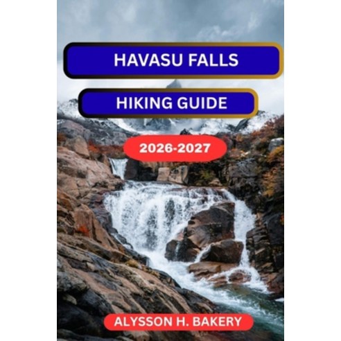 (영문도서)Havasu Falls Hiking Guide Paperback, Independently Published, English, 9798243647854