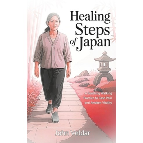 (영문도서)Healing Steps of Japan: A Soothing Walking Practice to Ease Pain and Awaken Vita... Paperback, Independently Published, English, 9798268429442