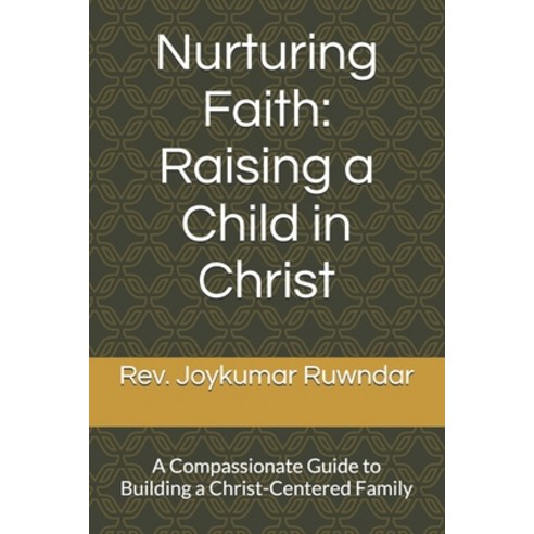 (영문도서)Nurturing Faith: Raising a Child in Christ: A Compassionate Guide to Building a... Paperback, Independently Published, English, 9798278456452