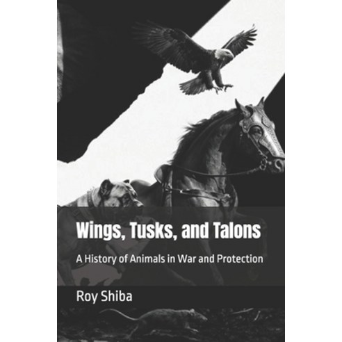 (영문도서)Wings Tusks and Talons: A History of Animals in War and Protection Paperback, Independently Published, English, 9798196292781