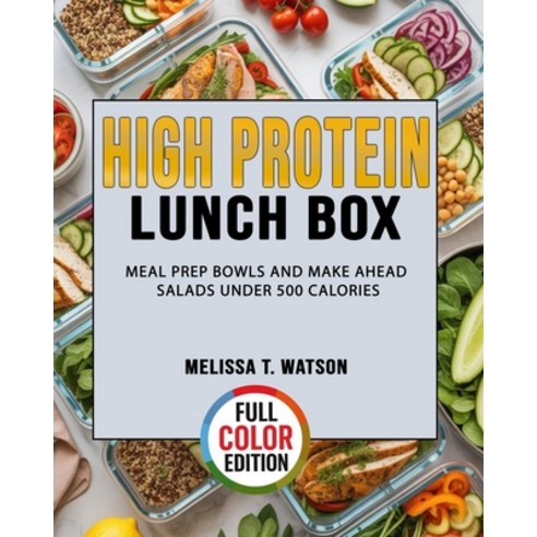 (영문도서)High Protein Lunch Box: Meal Prep Bowls and Make Ahead Salads Under 500 Calories Paperback, Independently Published, English, 9798276254227 Independently Published, English, 9798276254227