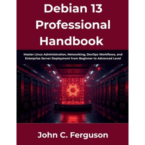 (영문도서)Debian 13 Professional Handbook: Master Linux Administration Networking DevOps... Paperback, Independently Published, English, 9798184385037