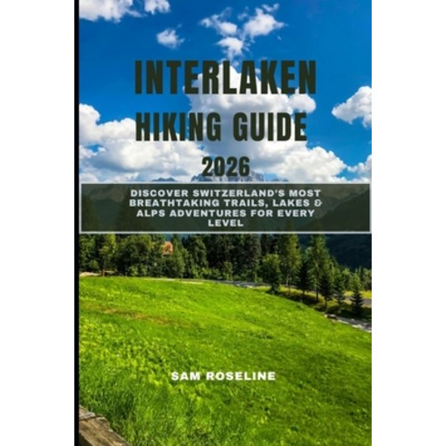 (영문도서)Interlaken Hiking Guide 2026: Discover Switzerland's Most Breathtaking Trails L... Paperback, Independently Published, English, 9798274945240