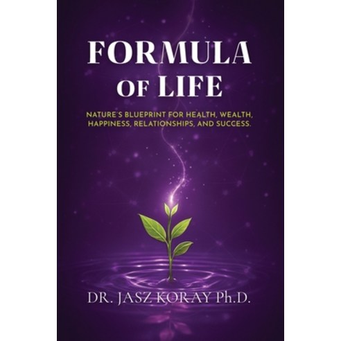 (영문도서)Formula of Life: Nature's Blueprint For Health Wealth Happiness Relationships... Paperback, Omnilifeshift, English, 9781069823601