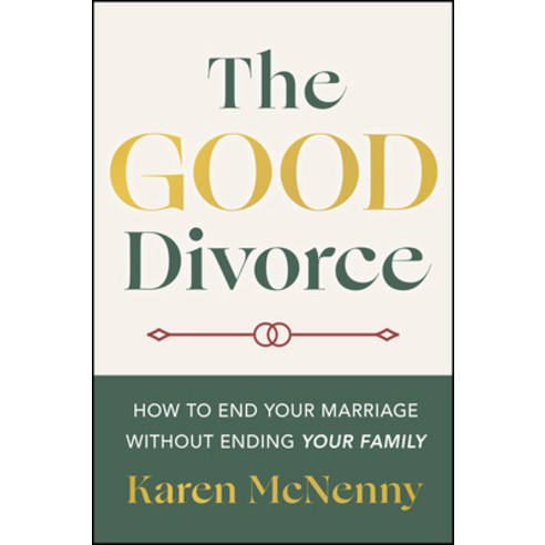 (영문도서)The Good Divorce: How to End Your Marriage Without Ending Your Family Paperback, Jossey-Bass, English, 9781394374267