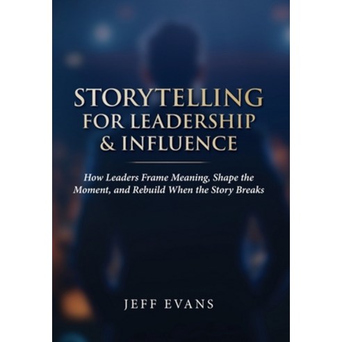 (영문도서)Storytelling for Leadership & Influence: How Leaders Frame Meaning Shape the Mo... Hardcover, Twin Tails Press, English, 9798994429730