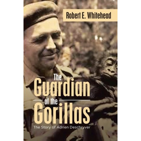 (영문도서)The Guardian of the Gorillas: The Story of Adrien Deschryver Paperback, Xlibris Us, English, 9798369455708
