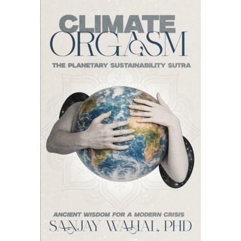 (영문도서)Climate Orgasm: The Planetary Sustainability Sutra - Ancient Wisdom for a Modern... Paperback, Armin Lear Press, English, 9781968919351
